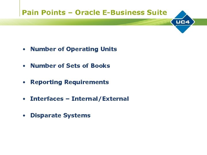 Pain Points – Oracle E-Business Suite • Number of Operating Units • Number of