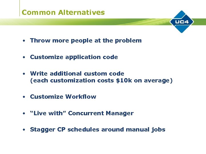 Common Alternatives • Throw more people at the problem • Customize application code •