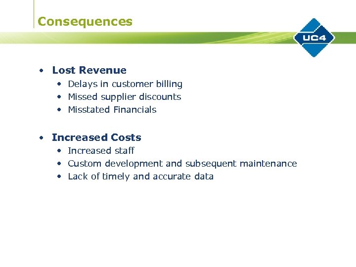 Consequences • Lost Revenue • Delays in customer billing • Missed supplier discounts •