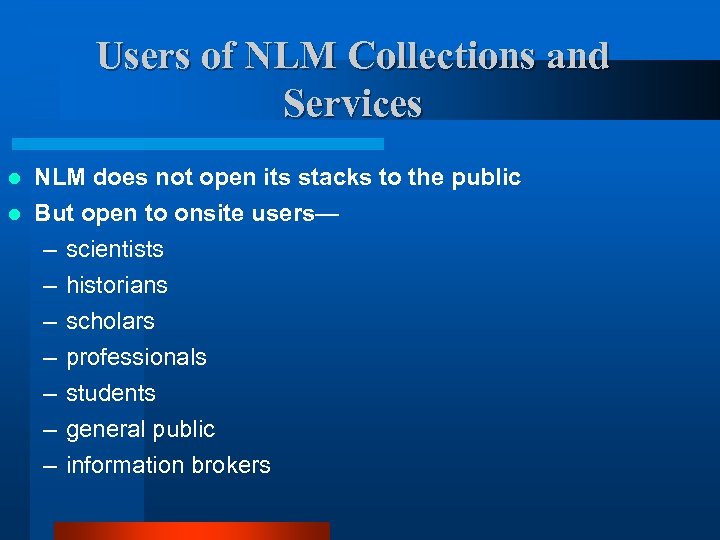 Users of NLM Collections and Services l NLM does not open its stacks to