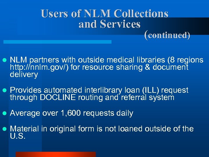 Users of NLM Collections and Services (continued) l NLM partners with outside medical libraries