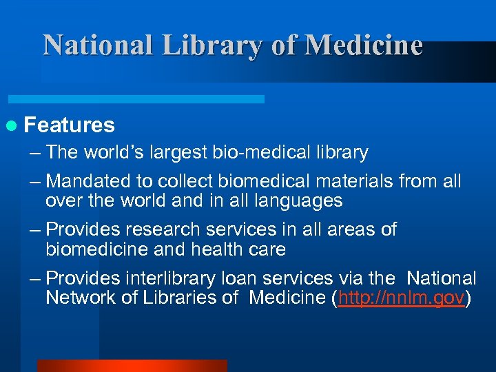 National Library of Medicine l Features – The world’s largest bio-medical library – Mandated