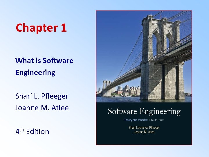 Chapter 1 What is Software Engineering Shari L. Pfleeger Joanne M. Atlee 4 th
