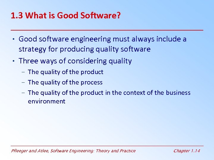 1. 3 What is Good Software? • Good software engineering must always include a