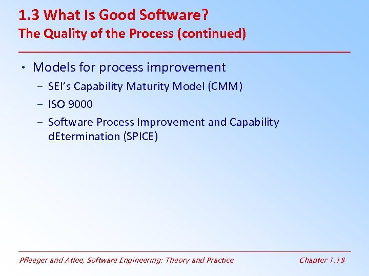 1. 3 What Is Good Software? The Quality of the Process (continued) • Models
