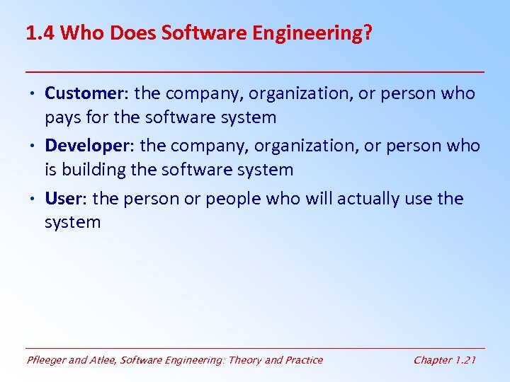 1. 4 Who Does Software Engineering? • Customer: the company, organization, or person who