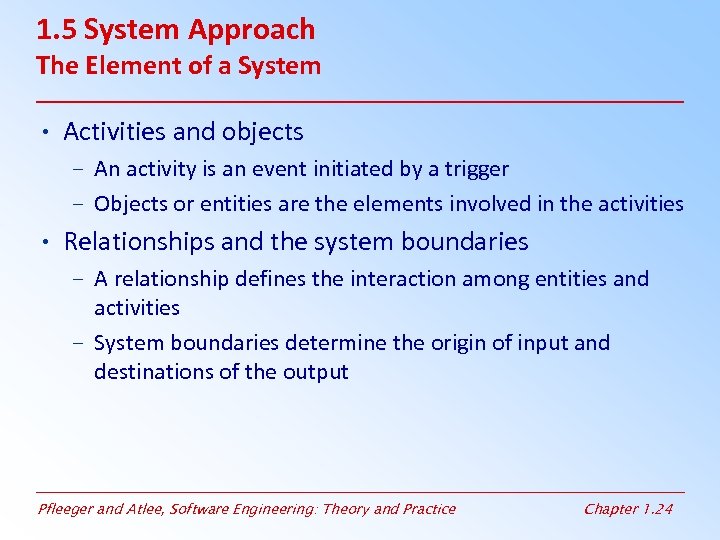 1. 5 System Approach The Element of a System • Activities and objects –