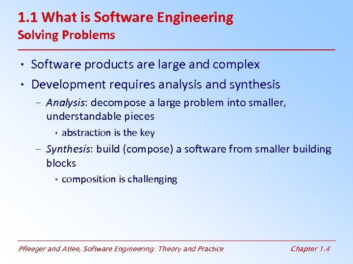 1. 1 What is Software Engineering Solving Problems • Software products are large and