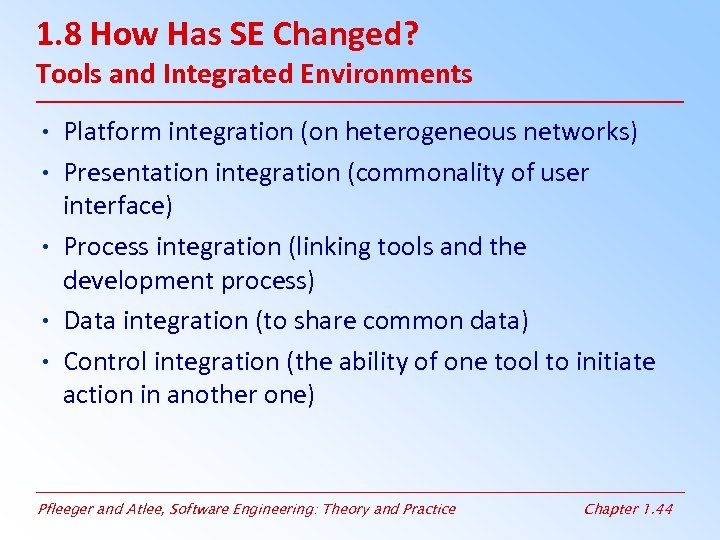 1. 8 How Has SE Changed? Tools and Integrated Environments • Platform integration (on