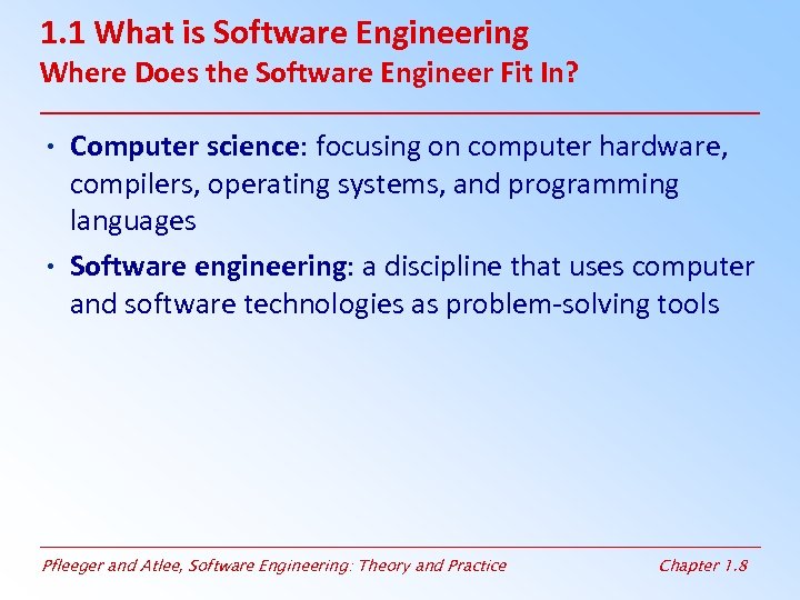 1. 1 What is Software Engineering Where Does the Software Engineer Fit In? •