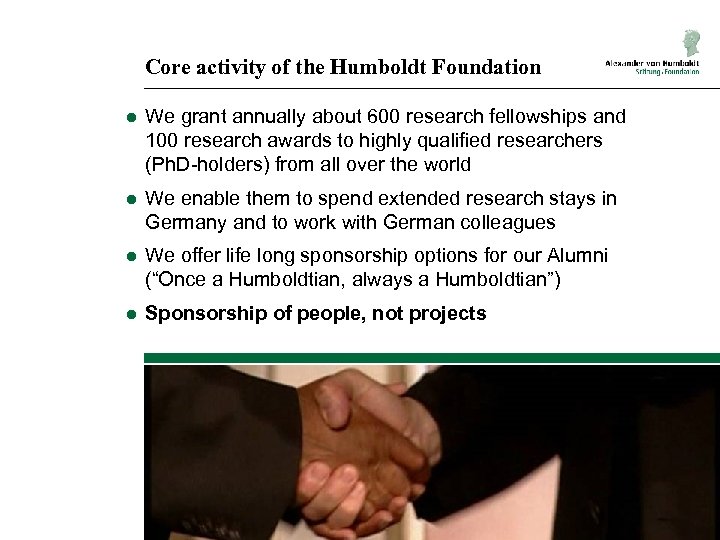 Core activity of the Humboldt Foundation ● We grant annually about 600 research fellowships