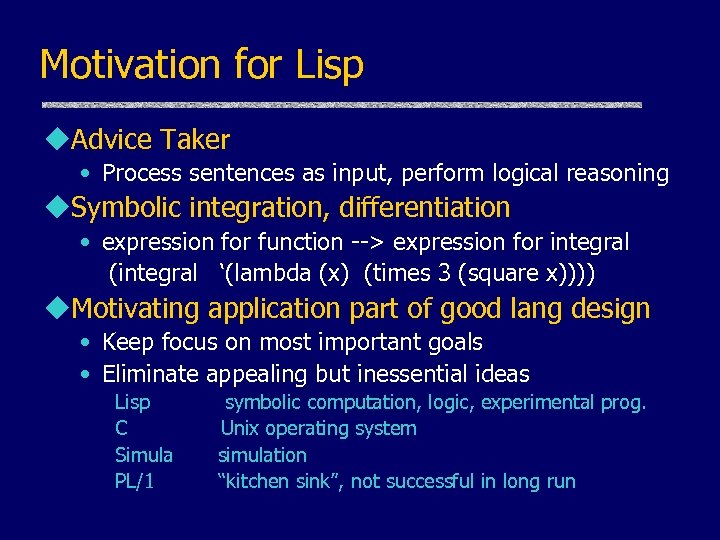Motivation for Lisp u. Advice Taker • Process sentences as input, perform logical reasoning