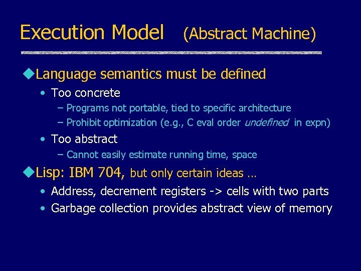 Execution Model (Abstract Machine) u. Language semantics must be defined • Too concrete –