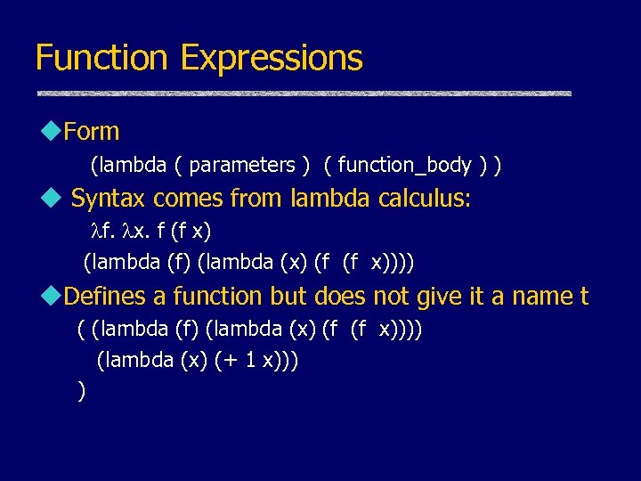 Function Expressions u. Form (lambda ( parameters ) ( function_body ) ) u Syntax