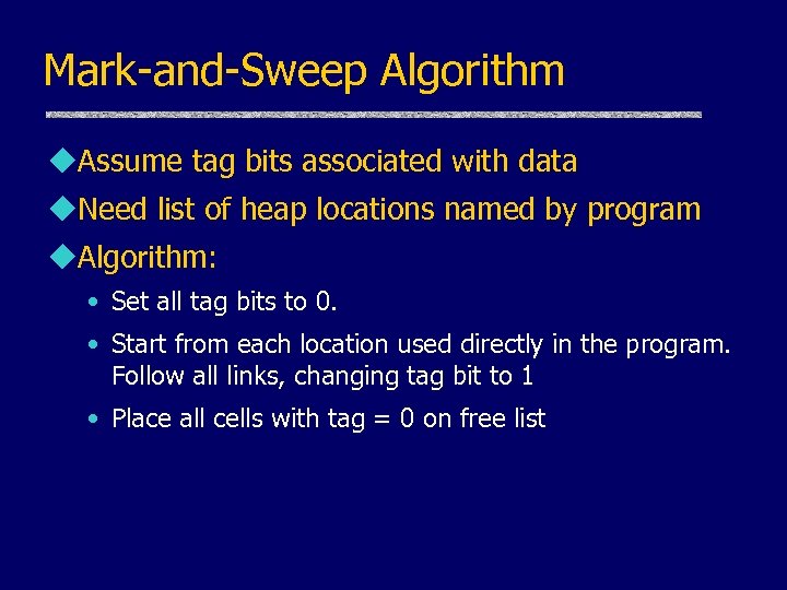 Mark-and-Sweep Algorithm u. Assume tag bits associated with data u. Need list of heap