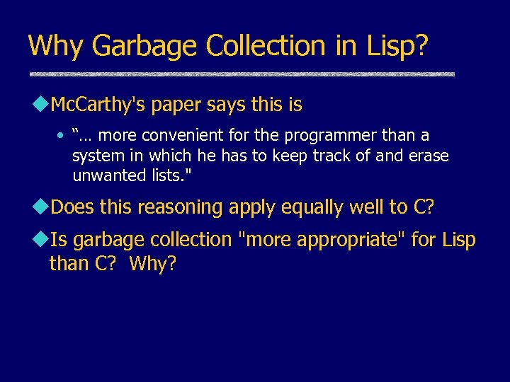 Why Garbage Collection in Lisp? u. Mc. Carthy's paper says this is • “…