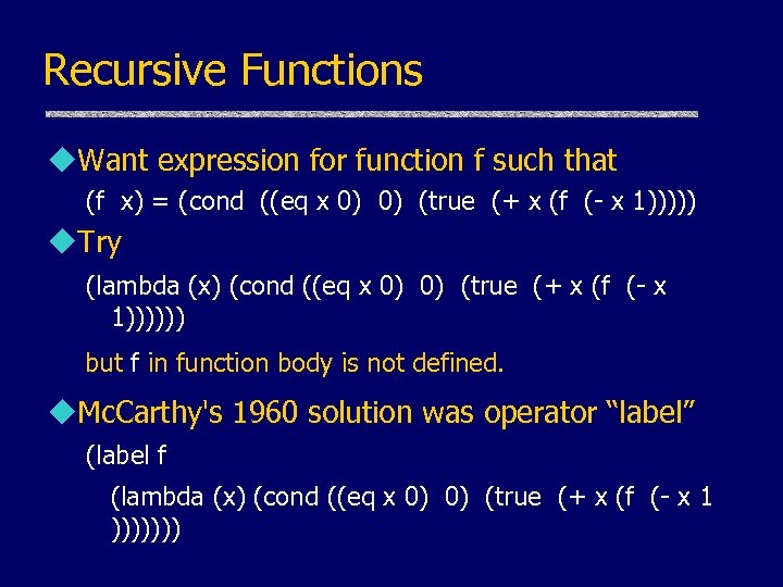 Recursive Functions u. Want expression for function f such that (f x) = (cond