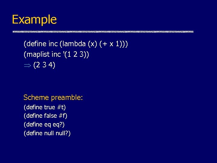 Example (define inc (lambda (x) (+ x 1))) (maplist inc '(1 2 3)) (2