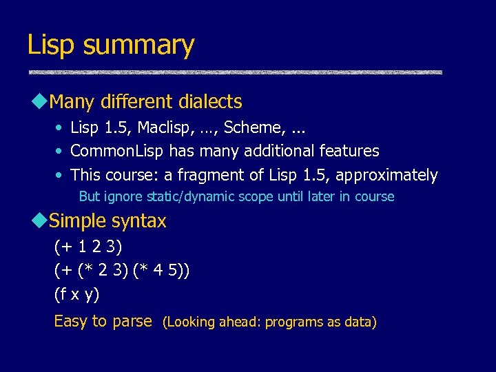 Lisp summary u. Many different dialects • Lisp 1. 5, Maclisp, …, Scheme, .