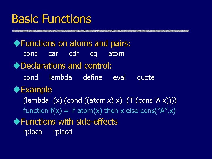 Basic Functions u. Functions on atoms and pairs: cons car cdr eq atom u.