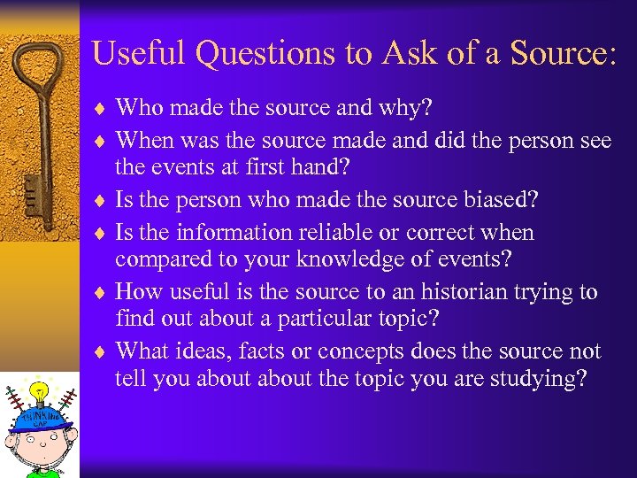 Useful Questions to Ask of a Source: ¨ Who made the source and why?