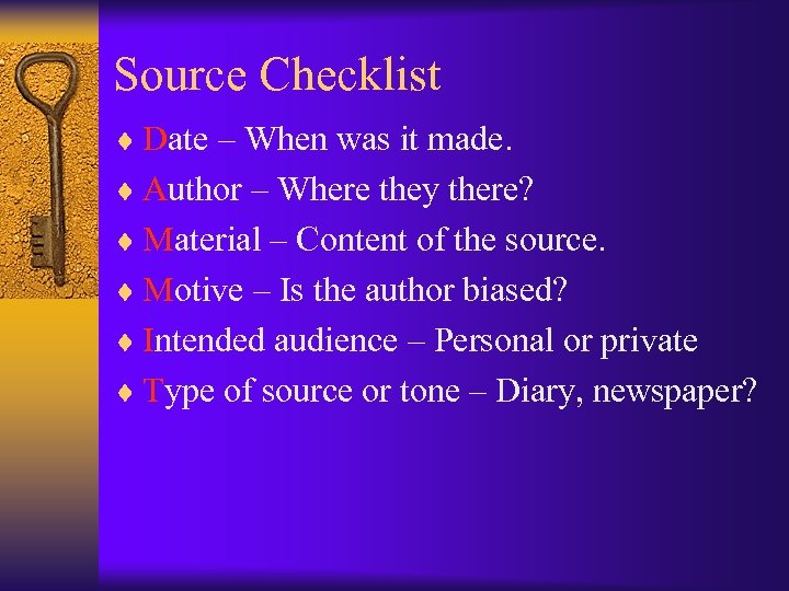 Source Checklist ¨ Date – When was it made. ¨ Author – Where they
