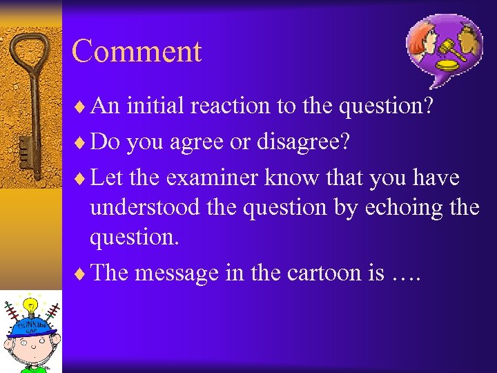Comment ¨ An initial reaction to the question? ¨ Do you agree or disagree?