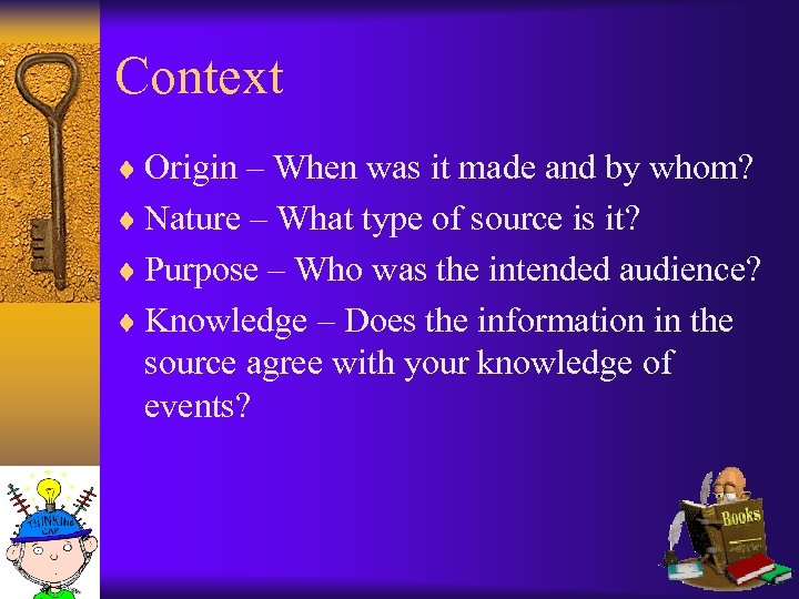 Context ¨ Origin – When was it made and by whom? ¨ Nature –