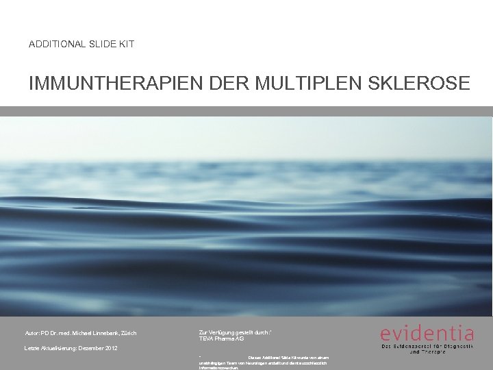 ADDITIONAL SLIDE KIT IMMUNTHERAPIEN DER MULTIPLEN SKLEROSE Autor: PD Dr. med. Michael Linnebank, Zürich