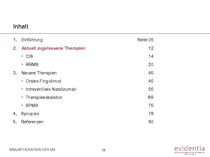 Inhalt 1. Einführung Seite 05 2. Aktuell zugelassene Therapien 12 • CIS 14 •