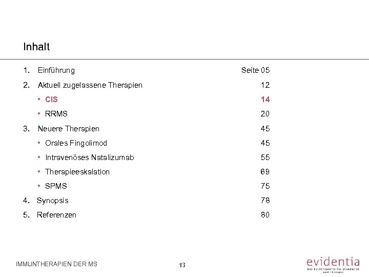 Inhalt 1. Einführung Seite 05 2. Aktuell zugelassene Therapien 12 • CIS 14 •
