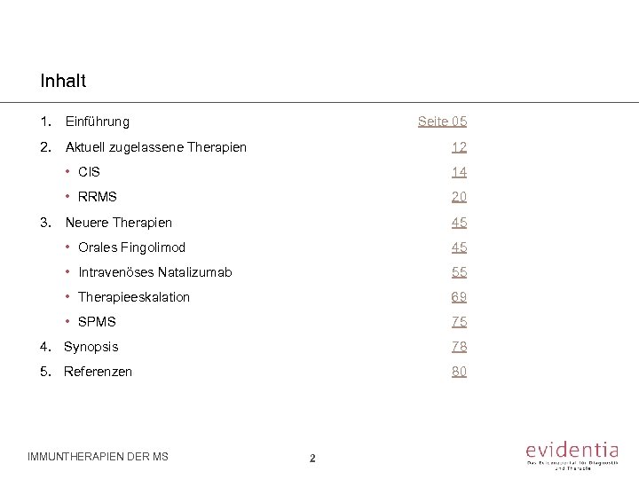 Inhalt 1. Einführung Seite 05 2. Aktuell zugelassene Therapien 12 • CIS 14 •