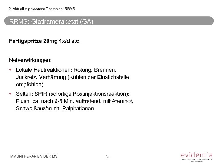2. Aktuell zugelassene Therapien: RRMS: Glatirameracetat (GA) Fertigspritze 20 mg 1 x/d s. c.