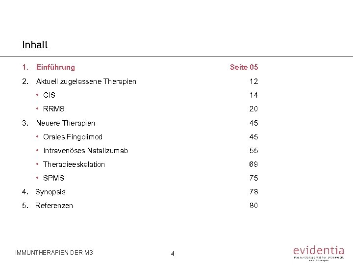 Inhalt 1. Einführung Seite 05 2. Aktuell zugelassene Therapien 12 • CIS 14 •