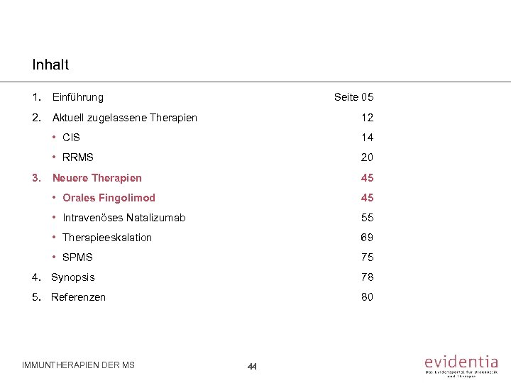 Inhalt 1. Einführung Seite 05 2. Aktuell zugelassene Therapien 12 • CIS 14 •