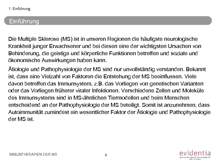 1. Einführung Die Multiple Sklerose (MS) ist in unseren Regionen die häufigste neurologische Krankheit
