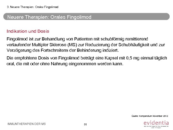 3. Neuere Therapien: Orales Fingolimod Indikation und Dosis Fingolimod ist zur Behandlung von Patienten