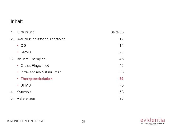 Inhalt 1. Einführung Seite 05 2. Aktuell zugelassene Therapien 12 • CIS 14 •