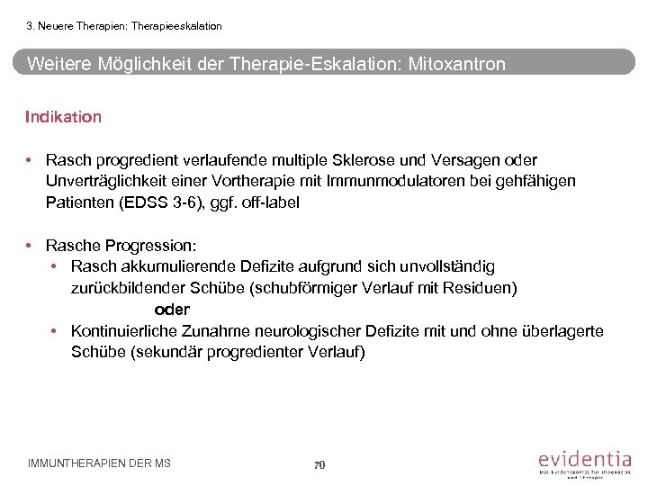 3. Neuere Therapien: Therapieeskalation Weitere Möglichkeit der Therapie-Eskalation: Mitoxantron Indikation • Rasch progredient verlaufende