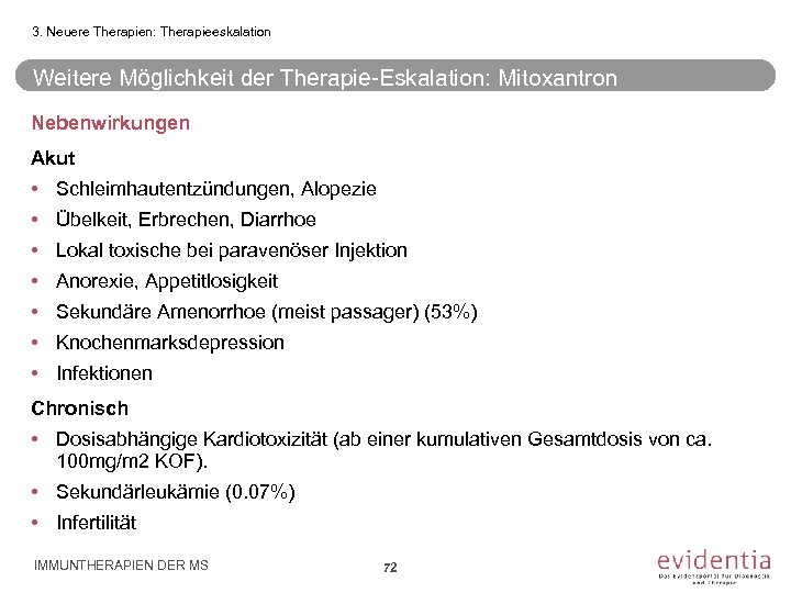 3. Neuere Therapien: Therapieeskalation Weitere Möglichkeit der Therapie-Eskalation: Mitoxantron Nebenwirkungen Akut • Schleimhautentzündungen, Alopezie