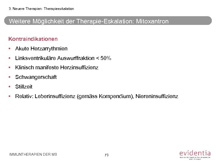 3. Neuere Therapien: Therapieeskalation Weitere Möglichkeit der Therapie-Eskalation: Mitoxantron Kontraindikationen • Akute Herzarrythmien •