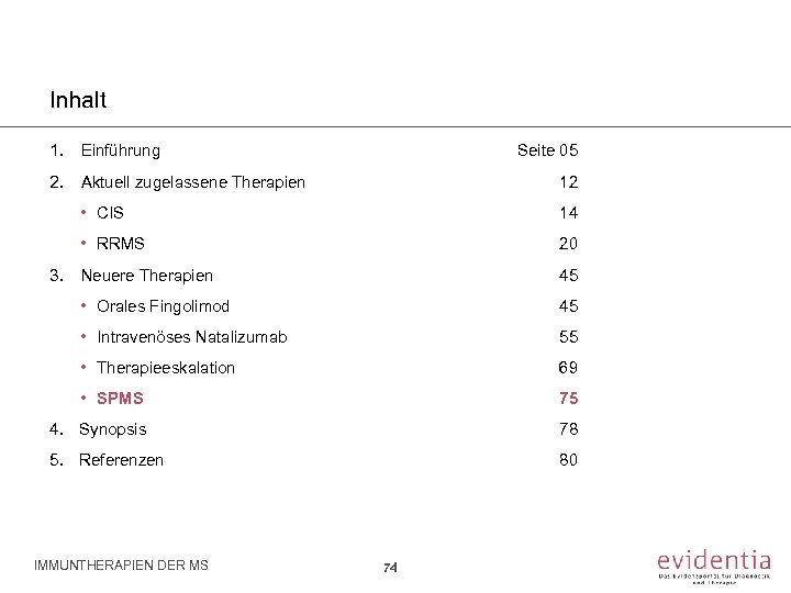Inhalt 1. Einführung Seite 05 2. Aktuell zugelassene Therapien 12 • CIS 14 •