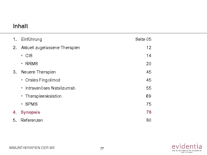 Inhalt 1. Einführung Seite 05 2. Aktuell zugelassene Therapien 12 • CIS 14 •