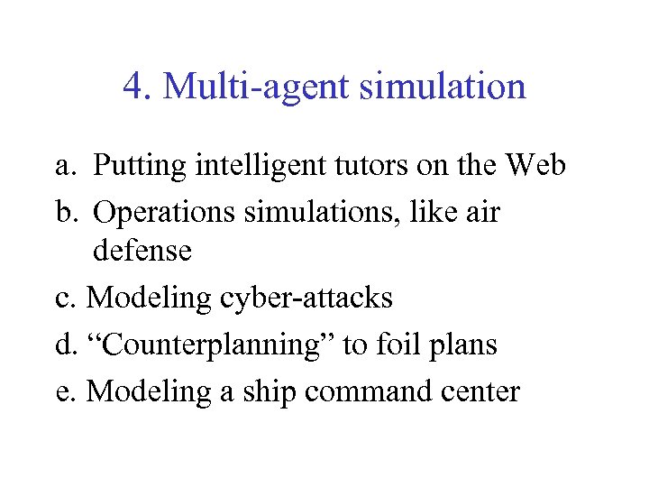 4. Multi-agent simulation a. Putting intelligent tutors on the Web b. Operations simulations, like