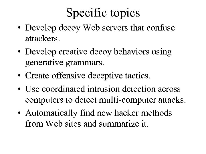 Specific topics • Develop decoy Web servers that confuse attackers. • Develop creative decoy