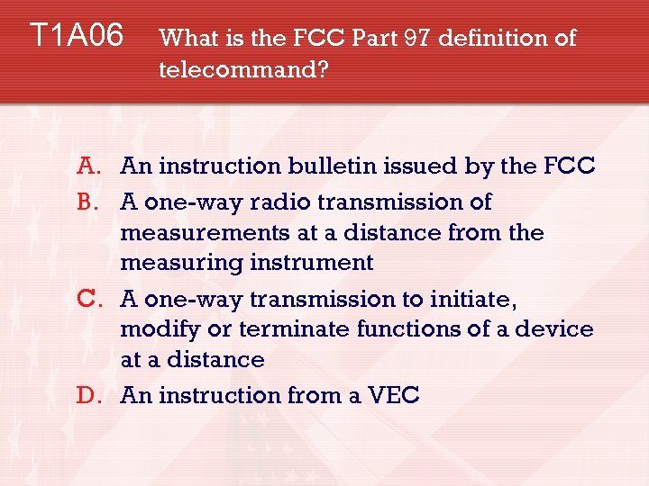 T 1 A 06 What is the FCC Part 97 definition of telecommand? A.