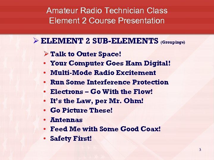 Amateur Radio Technician Class Element 2 Course Presentation Ø ELEMENT 2 SUB-ELEMENTS (Groupings) Ø