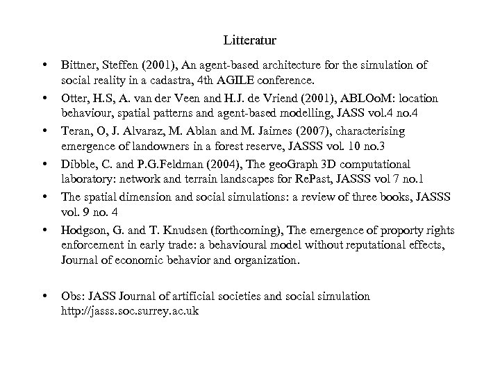 Litteratur • • Bittner, Steffen (2001), An agent-based architecture for the simulation of social