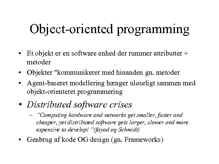 Object-oriented programming • Et objekt er en software enhed der rummer attributter + metoder