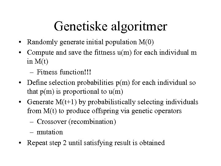 Genetiske algoritmer • Randomly generate initial population M(0) • Compute and save the fittness